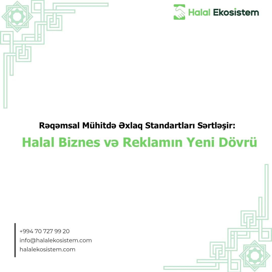 Rəqəmsal Mühitdə Əxlaq Standartları Sərtləşir: Halal Biznes və Reklamın Yeni Dövrü