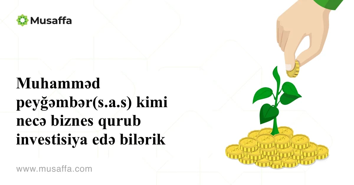İslam peyğəmbəri kimi necə biznes qura və investisiya edə bilərik?
