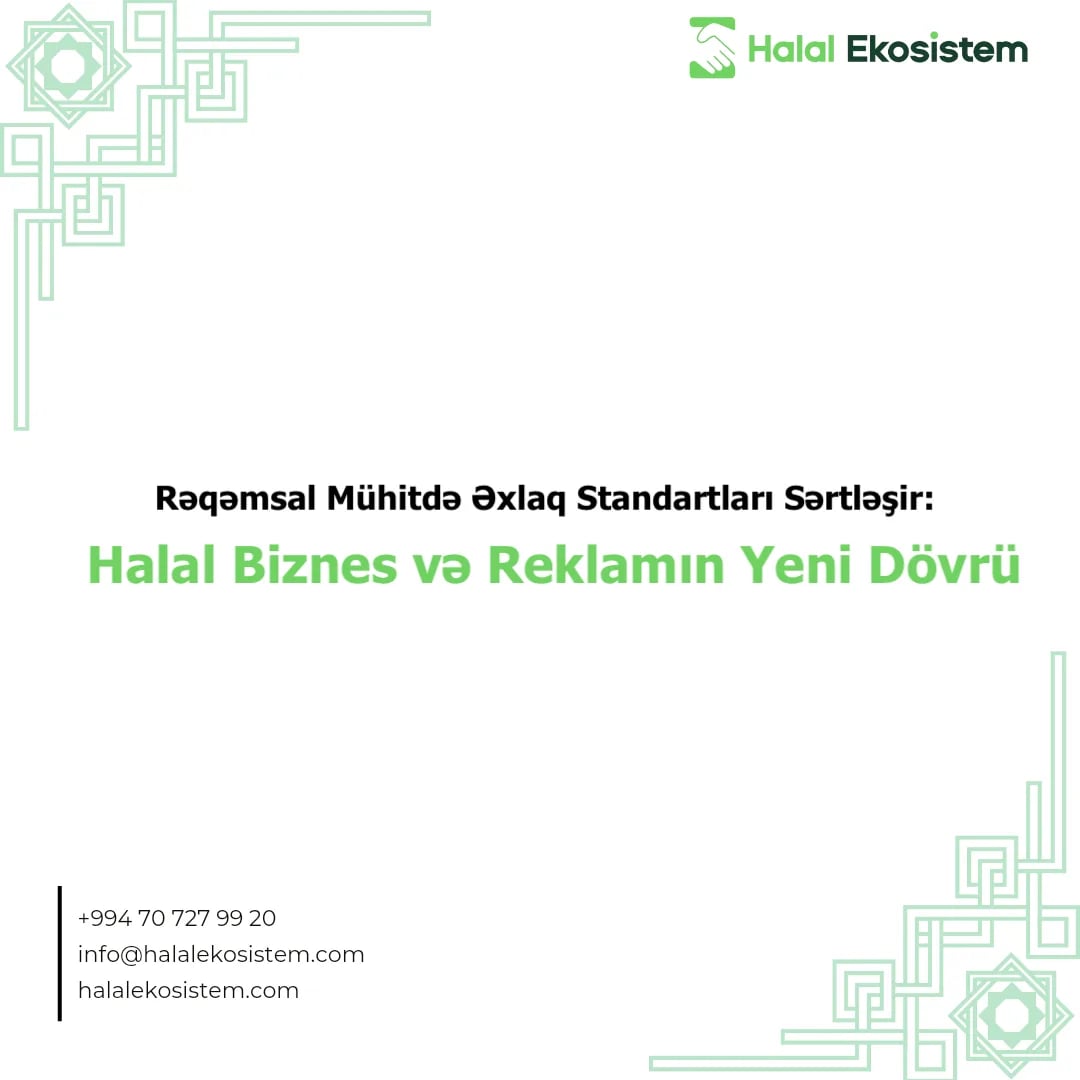 Rəqəmsal Mühitdə Əxlaq Standartları Sərtləşir: Halal Biznes və Reklamın Yeni Dövrü