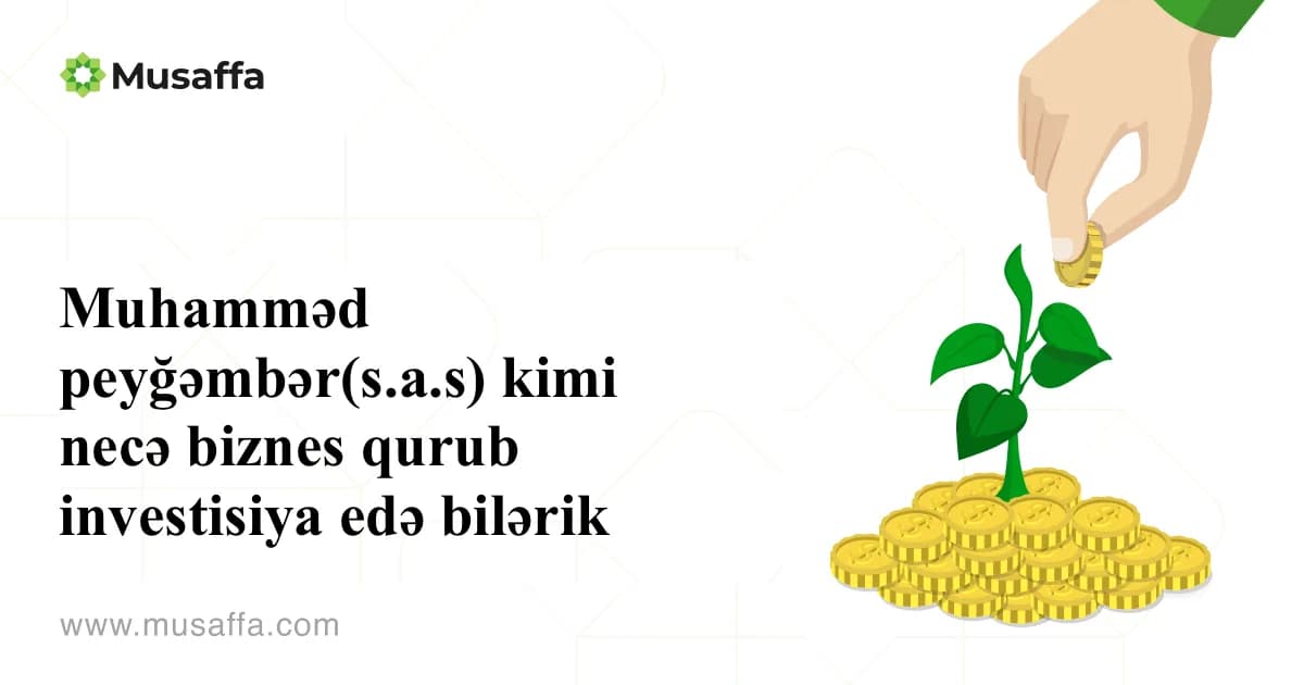 İslam peyğəmbəri kimi necə biznes qura və investisiya edə bilərik?